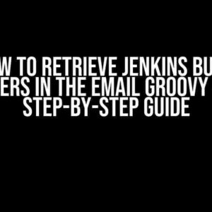 How to Retrieve Jenkins Build Parameters in the Email Groovy Script: A Step-by-Step Guide