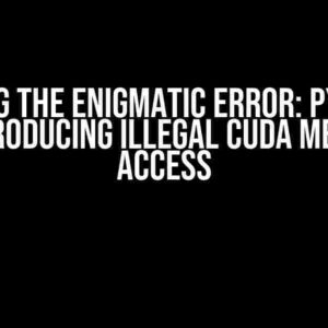 Solving the Enigmatic Error: PyTorch TTS Producing Illegal CUDA Memory Access