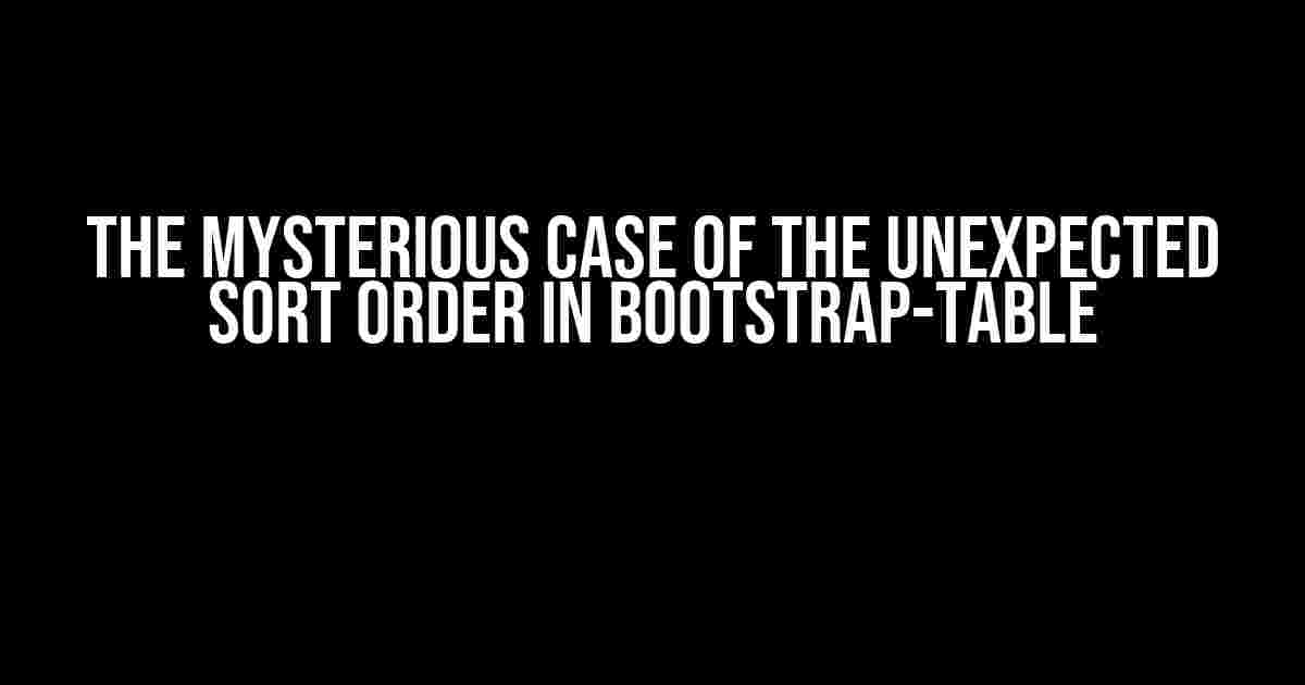 The Mysterious Case of the Unexpected Sort Order in Bootstrap-Table