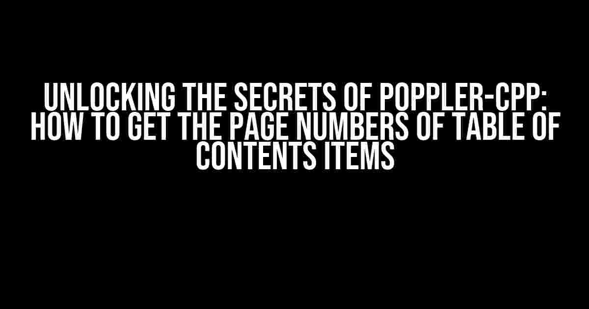 Unlocking the Secrets of Poppler-CPP: How to Get the Page Numbers of Table of Contents Items