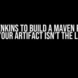 Using Jenkins to Build a Maven Project: Why Your Artifact Isn’t the Latest